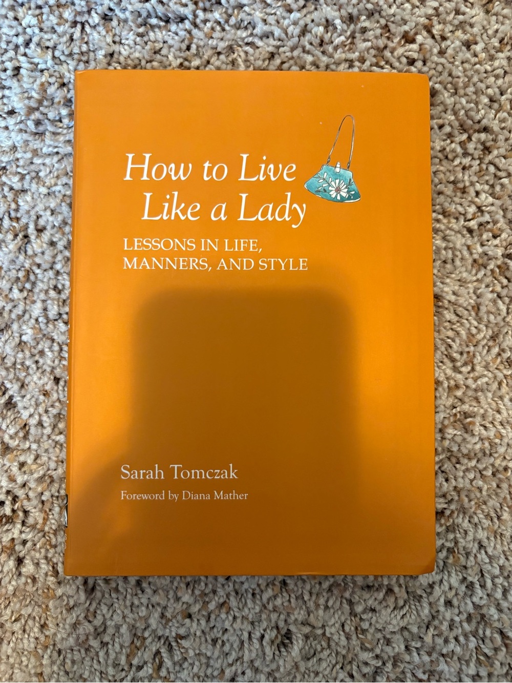 How to Live Like a Lady: Lessons in Life, Manners & Style by Sarah Tomczak